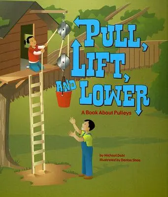 Tirare, sollevare e abbassare: Un libro sulle pulegge - Pull, Lift, and Lower: A Book about Pulleys