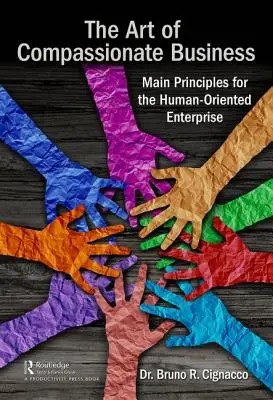 L'arte del business compassionevole: Principi fondamentali per un'impresa orientata all'uomo - The Art of Compassionate Business: Main Principles for the Human-Oriented Enterprise