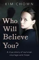 Chi ti crederà? - La mia storia di sopravvivenza e la ricerca del coraggio di reagire - Who Will Believe You? - My story of survival, and finding the courage to fight back