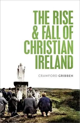 Ascesa e caduta dell'Irlanda cristiana - The Rise and Fall of Christian Ireland
