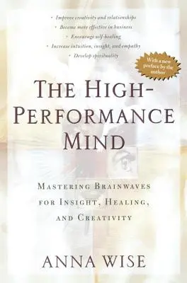 La mente ad alte prestazioni: Padroneggiare le onde cerebrali per l'intuizione, la guarigione e la creatività - The High-Performance Mind: Mastering Brainwaves for Insight, Healing, and Creativity