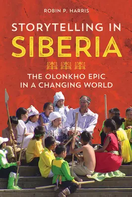 Raccontare in Siberia: L'epopea di Olonkho in un mondo che cambia - Storytelling in Siberia: The Olonkho Epic in a Changing World