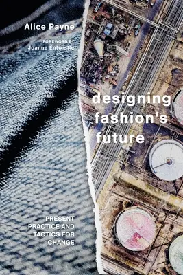 Progettare il futuro della moda: Pratiche attuali e tattiche per un cambiamento sostenibile - Designing Fashion's Future: Present Practice and Tactics for Sustainable Change