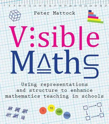 Matematica visibile: Usare rappresentazioni e strutture per migliorare l'insegnamento della matematica nelle scuole - Visible Maths: Using Representations and Structure to Enhance Mathematics Teaching in Schools