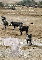 Atlante della distribuzione dei mammiferi in Africa dall'Lgm (18 Ka) ai tempi moderni: La documentazione zooarcheologica - Atlas of Mammal Distribution Through Africa from the Lgm ( 18 Ka) to Modern Times: The Zooarchaeological Record