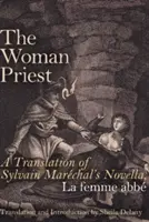 La donna sacerdote: Una traduzione della novella di Sylvain Marchal, La Femme Abb - The Woman Priest: A Translation of Sylvain Marchal's Novella, La Femme Abb