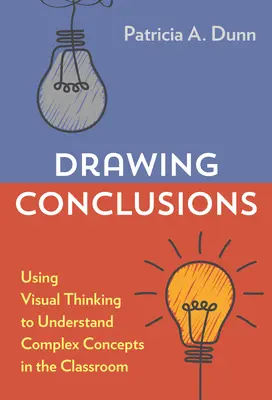 Trarre conclusioni: Usare il pensiero visivo per comprendere concetti complessi in classe - Drawing Conclusions: Using Visual Thinking to Understand Complex Concepts in the Classroom