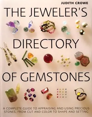Il Repertorio delle pietre preziose del gioielliere: Guida completa alla valutazione e all'uso delle pietre preziose, dal taglio e dal colore alla forma e alle incastonature - The Jeweler's Directory of Gemstones: A Complete Guide to Appraising and Using Precious Stones from Cut and Color to Shape and Settings
