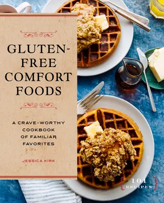 Cibi di conforto senza glutine: Un libro di cucina degno di nota con i piatti più familiari - Gluten-Free Comfort Foods: A Crave-Worthy Cookbook of Familiar Favorites