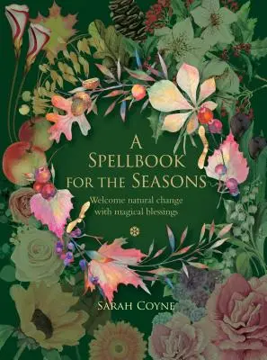 Un libro di incantesimi per le stagioni: Accogliete i cambiamenti naturali con le benedizioni magiche - A Spellbook for the Seasons: Welcome Natural Change with Magical Blessings