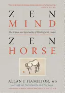Mente zen, cavallo zen: scienza e spiritualità del lavoro con i cavalli - Zen Mind, Zen Horse: The Science and Spirituality of Working with Horses