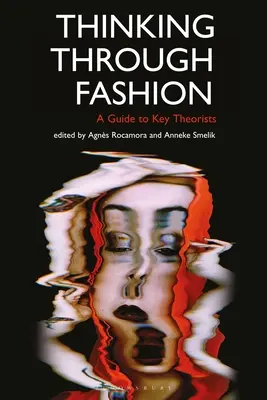 Pensare attraverso la moda: Una guida ai principali teorici - Thinking Through Fashion: A Guide to Key Theorists