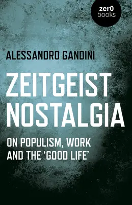Nostalgia dello Zeitgeist: Sul populismo, il lavoro e la 'bella vita' - Zeitgeist Nostalgia: On Populism, Work and the 'good Life'