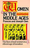 Donne nel Medioevo: Vite di donne reali in un'epoca di transizione e di vitalità - Women in the Middle Ages: The Lives of Real Women in a Vibrant Age of Transition