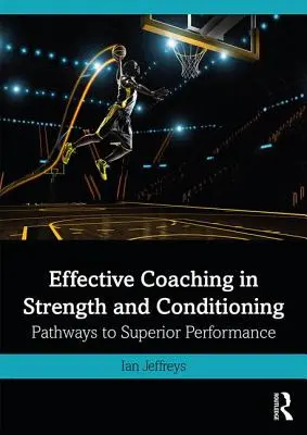 Allenare efficacemente la forza e il condizionamento: Percorsi per prestazioni superiori - Effective Coaching in Strength and Conditioning: Pathways to Superior Performance
