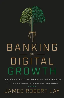 La crescita digitale: Il manifesto del marketing strategico per trasformare i marchi finanziari - Banking on Digital Growth: The Strategic Marketing Manifesto to Transform Financial Brands