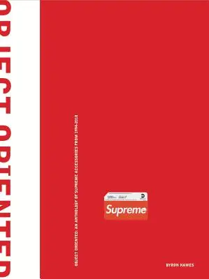 Orientato agli oggetti: Antologia di accessori supremi dal 1994 al 2018 - Object Oriented: An Anthology of Supreme Accessories from 1994-2018