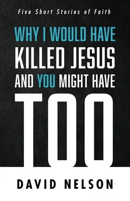 Perché avrei ucciso Gesù e potreste farlo anche voi - Why I Would Have Killed Jesus and You Might Have Too