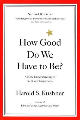 Quanto dobbiamo essere buoni? Una nuova comprensione del senso di colpa e del perdono - How Good Do We Have to Be?: A New Understanding of Guilt and Forgiveness