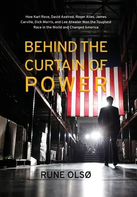 Dietro la cortina del potere: come Karl Rove, David Axelrod, Roger Ailes, James Carville, Dick Morris e Lee Atwater vinsero la gara più difficile del mondo - Behind the Curtain of Power: How Karl Rove, David Axelrod, Roger Ailes, James Carville, Dick Morris, and Lee Atwater Won the Toughest Race in the W