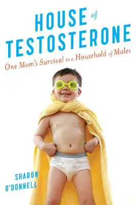 La casa del testosterone: La sopravvivenza di una mamma in una famiglia di maschi - House of Testosterone: One Mom's Survival in a Household of Males
