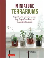 Terrari in miniatura: Piccoli giardini in vetro con piante facili da coltivare e oggetti di vetro poco costosi - Miniature Terrariums: Tiny Glass Container Gardens Using Easy-To-Grow Plants and Inexpensive Glassware