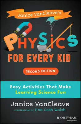 La fisica per tutti i bambini di Janice Vancleave: attività facili che rendono divertente l'apprendimento delle scienze - Janice Vancleave's Physics for Every Kid: Easy Activities That Make Learning Science Fun