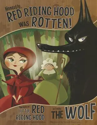 Onestamente, Cappuccetto Rosso era marcio! La storia di Cappuccetto Rosso raccontata dal lupo - Honestly, Red Riding Hood Was Rotten!: The Story of Little Red Riding Hood as Told by the Wolf