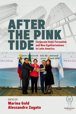Dopo la marea rosa: formazione dello Stato corporativo e nuovi egualitarismi in America Latina - After the Pink Tide: Corporate State Formation and New Egalitarianisms in Latin America
