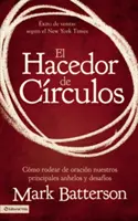 El Hacedor de Crculos: Come eliminare dall'oracolo i nostri principali problemi e disagi - El Hacedor de Crculos: Cmo Rodear de Oracin Nuestros Principales Anhelos Y Desafos