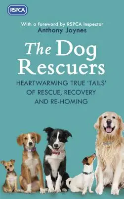 I salvatori di cani: Storie commoventi di salvataggi, recuperi e riaccalappiamenti - The Dog Rescuers: Heartwarming True Tails of Rescue, Recovery and Re-Homing