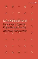Democrazia contro il capitalismo: Rinnovare il materialismo storico - Democracy Against Capitalism: Renewing Historical Materialism