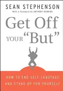 Scendi dal tuo culo: Come porre fine all'autosabotaggio e difendere se stessi - Get Off Your But: How to End Self-Sabotage and Stand Up for Yourself