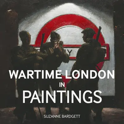 La Londra del tempo di guerra nei dipinti - Wartime London in Paintings
