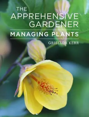 Il giardiniere apprensivo: La gestione delle piante da giardino - The Apprehensive Gardener: Managing Garden Plants