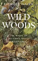 Wild Woods: La magia dei boschi d'Irlanda - Wild Woods: The Magic of Ireland's Native Woodlands