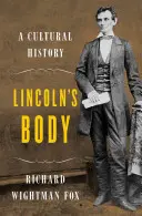 Il corpo di Lincoln - Una storia culturale - Lincoln's Body - A Cultural History