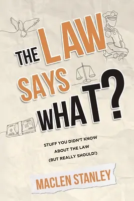 La legge dice cosa? Cose che non sapevi sulla legge (ma che dovresti sapere!) - The Law Says What?: Stuff You Didn't Know About the Law (but Really Should!)
