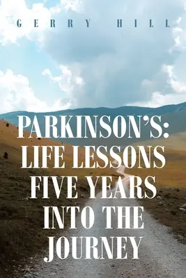 Parkinson: Lezioni di vita a cinque anni dall'inizio del viaggio - Parkinson's: Life Lessons Five Years into the Journey