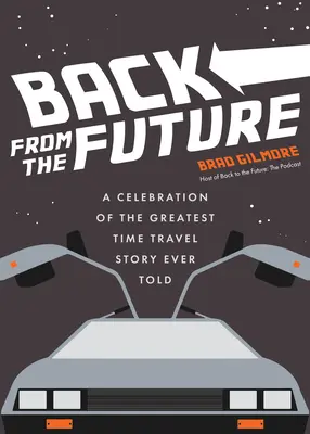 Ritorno dal futuro: Una celebrazione della più grande storia di viaggi nel tempo mai raccontata (Fatti e curiosità sui viaggi nel tempo di Ritorno al futuro) - Back from the Future: A Celebration of the Greatest Time Travel Story Ever Told (Back to the Future Time Travel Facts and Trivia)