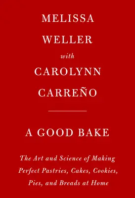 A Good Bake: The Art and Science of Making Perfect Pastries, Cakes, Cookies, Pies, and Breads at Home: Un libro di cucina - A Good Bake: The Art and Science of Making Perfect Pastries, Cakes, Cookies, Pies, and Breads at Home: A Cookbook