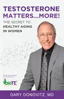 Il testosterone conta... Di più! Il segreto di un invecchiamento sano nelle donne - Testosterone Matters ... More!: The Secret to Healthy Aging in Women