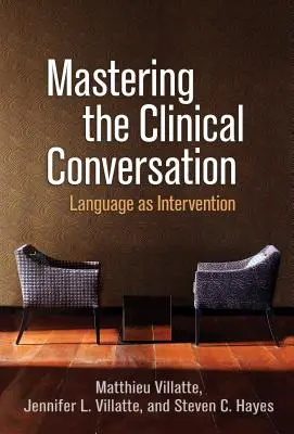 Padroneggiare la conversazione clinica: Il linguaggio come intervento - Mastering the Clinical Conversation: Language as Intervention