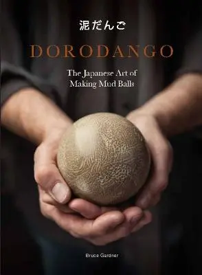 Dorodango: L'arte giapponese di fare palle di fango (Progetti artistici in ceramica, libri sulla meditazione e la consapevolezza) - Dorodango: The Japanese Art of Making Mud Balls (Ceramic Art Projects, Mindfulness and Meditation Books)