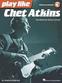 Suonare come Chet Atkins: La lezione definitiva di chitarra - Play Like Chet Atkins: The Ultimate Guitar Lesson