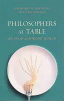 Filosofi a tavola: Sul cibo e l'essere umano - Philosophers at Table: On Food and Being Human