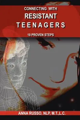 Connettersi con gli adolescenti resistenti: 10 passi collaudati - Connecting with Resistant Teenagers: 10 Proven Steps