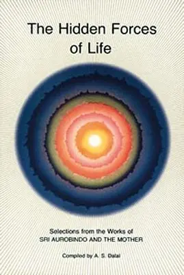 Le forze nascoste della vita: Selezioni dalle opere di Sri Aurobindo e della Madre - Hidden Forces of Life: Selections from the Works of Sri Aurobindo and the Mother
