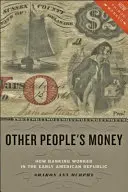 I soldi degli altri: Come funzionava l'attività bancaria nella prima Repubblica americana - Other People's Money: How Banking Worked in the Early American Republic