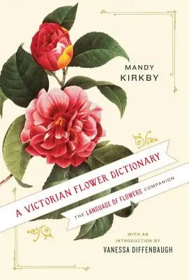 Dizionario dei fiori vittoriani: Il linguaggio dei fiori - A Victorian Flower Dictionary: The Language of Flowers Companion